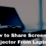 How to Share Screen on Projector From Laptop?