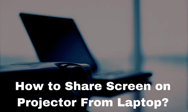 How to Share Screen on Projector From Laptop?