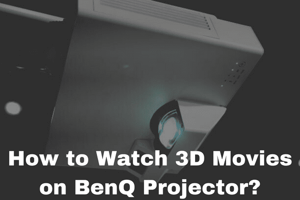 How to Watch 3D Movies on BenQ Projector?