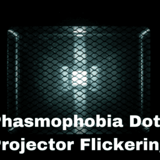 Phasmophobia Dots Projector Flickering