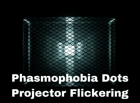 Phasmophobia Dots Projector Flickering