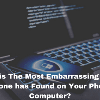 What is The Most Embarrassing Thing Someone has Found on Your Phone or Computer?
