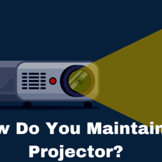 How Do You Maintain a Projector?