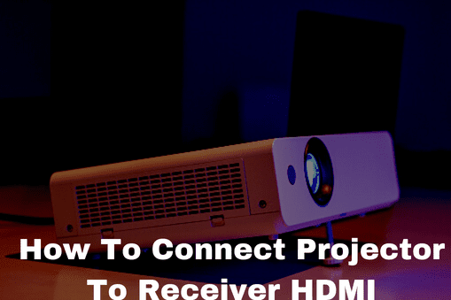 How To Connect Projector To Receiver HDMI