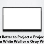 Is it Better to Project a Projector on a White Wall or a Gray Wall?