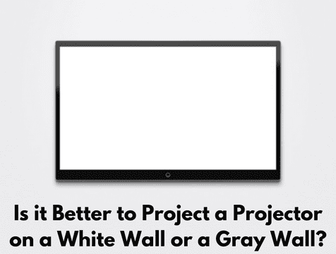 Is it Better to Project a Projector on a White Wall or a Gray Wall?