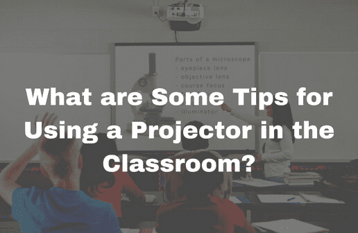 What are Some Tips for Using a Projector in the Classroom?