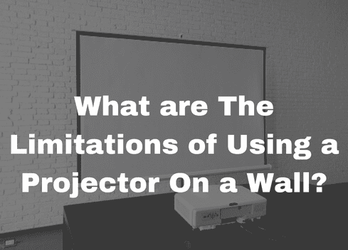 What are The Limitations of Using a Projector On a Wall?