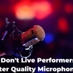 Why Don't Live Performers Use Better Quality Microphones?