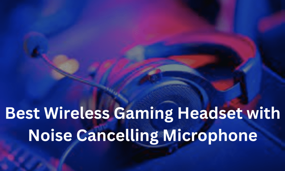 Best Wireless Gaming Headset with Noise Cancelling Microphone