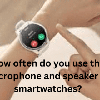 How often do you use the microphone and speaker in smartwatches?