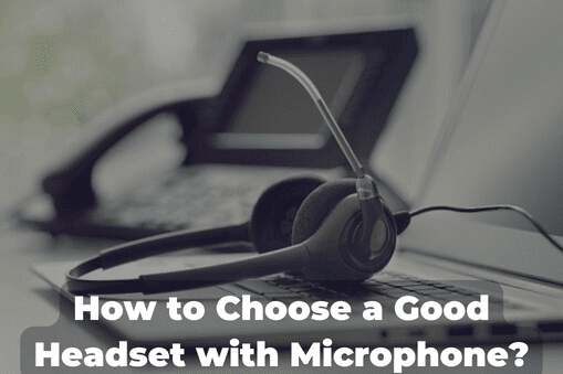 How to Choose a Good Headset with Microphone?