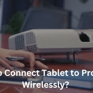 How to Connect Tablet to Projector Wirelessly?