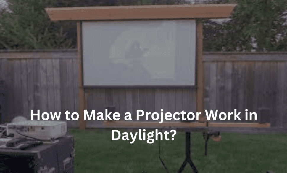 How to Make a Projector Work in Daylight?