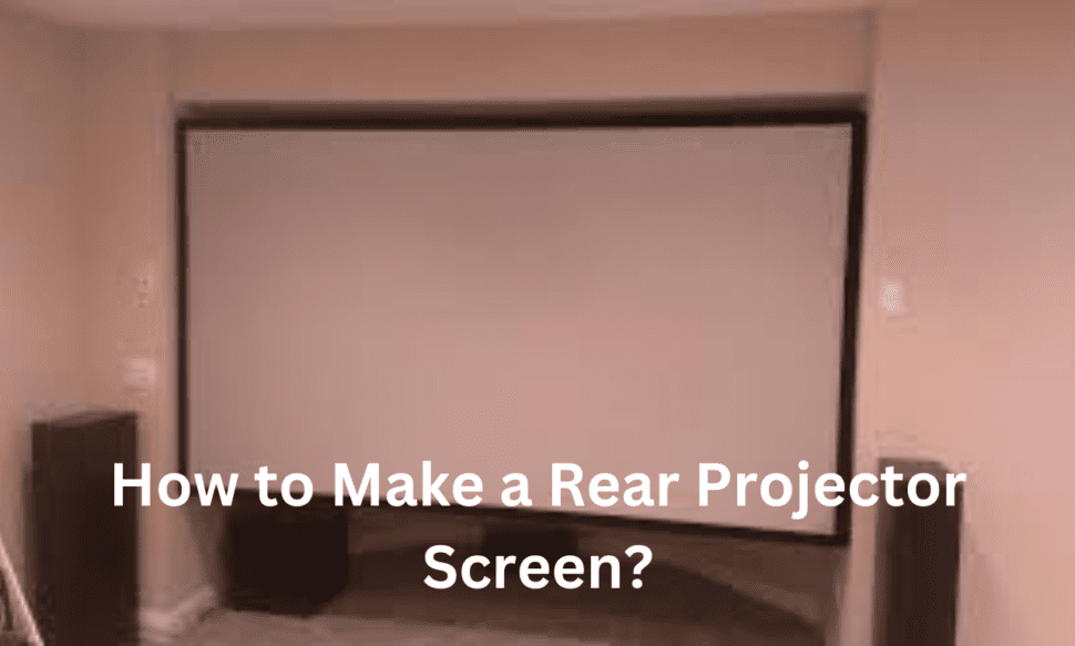 How to Make a Rear Projector Screen?