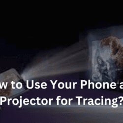 How to Use Your Phone as a Projector for Tracing?