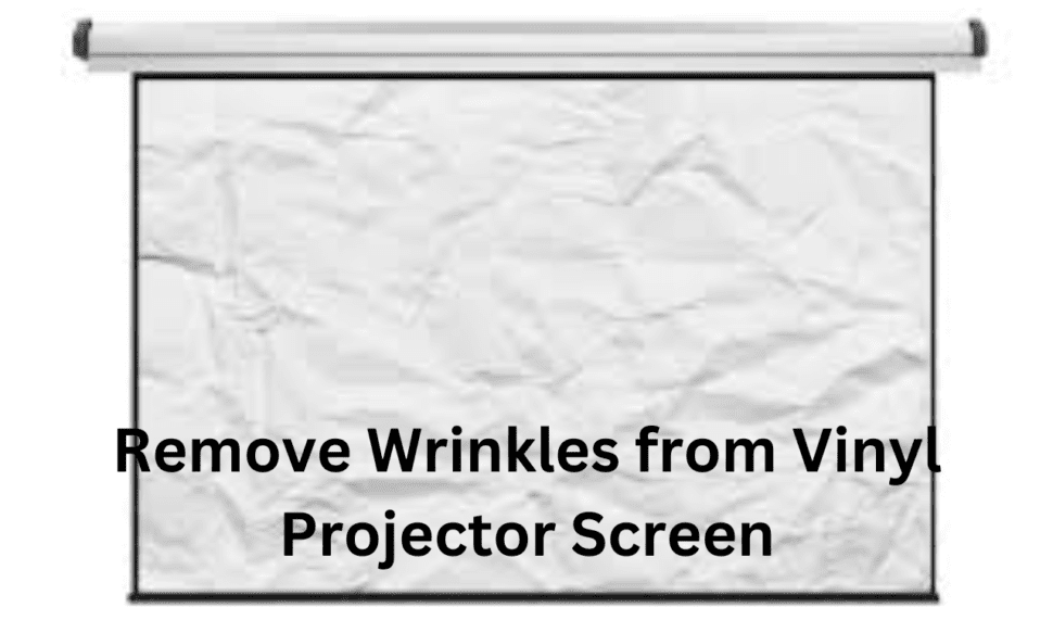 Remove Wrinkles from Vinyl Projector Screen